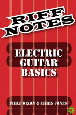 Dixon Phill & Jones Chris Riff Notes Electric Guitar Basics Gtr Book