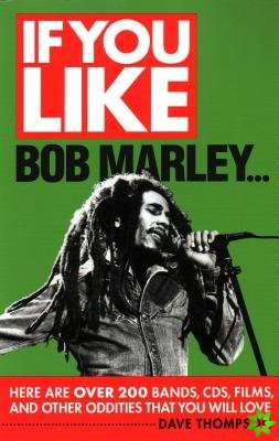 If You Like Bob Marley Here are Over 200 Bands, CDs, Films, and Other Oddities That You Will Love