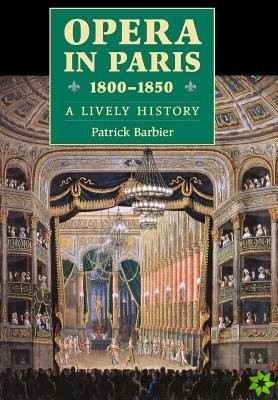 Opera in Paris 1800-1850: A Lively History