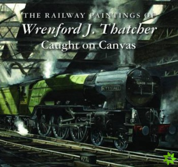 Railway Paintings of Wrenford J. Thatcher