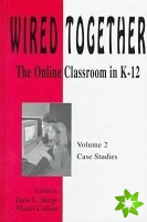 Wired Together-Online Classroom In K-12 Case Studies V. 2