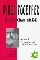 Wired Together-Online Classroom In K-12 Perspectives and Instructional Desi V. 1