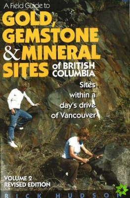 Field Guide to Gold, Gemstone & Mineral Sites of British Columbia Vol. 2