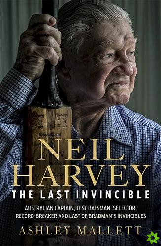 Neil Harvey: The Last Invincible