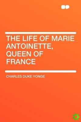 Life of Marie Antoinette, Queen of France