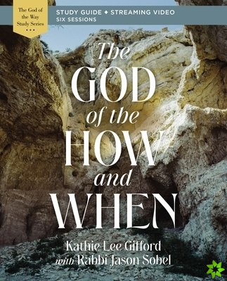 God of the How and When Bible Study Guide plus Streaming Video