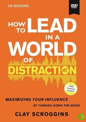 How to Lead in a World of Distraction Video Study