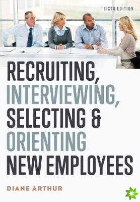 Recruiting, Interviewing, Selecting, and Orienting New Employees
