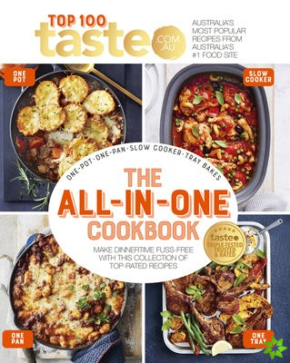All-in-One Cookbook: 100 Top-Rated Recipes for One-Pot, One-Pan, One-Tray and Your Slow Cooker