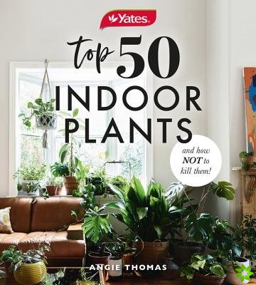 Yates Top 50 Indoor Plants And How Not To Kill Them!