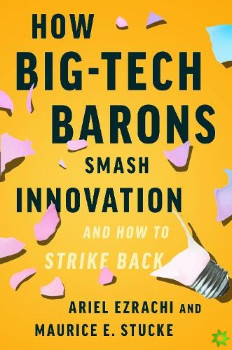 How Big-Tech Barons Smash Innovationand How to Strike Back