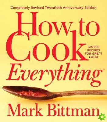 How To Cook Everything-completely Revised Twentieth Anniversary Edition