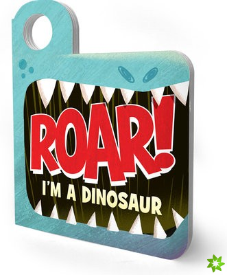 Roar! Im a Dinosaur