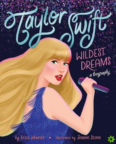 Taylor Swift: Wildest Dreams, A Biography