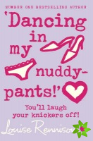 Dancing in my nuddy-pants!