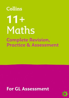 11+ Maths Complete Revision, Practice & Assessment for GL