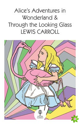 Alices Adventures in Wonderland and Through the Looking Glass