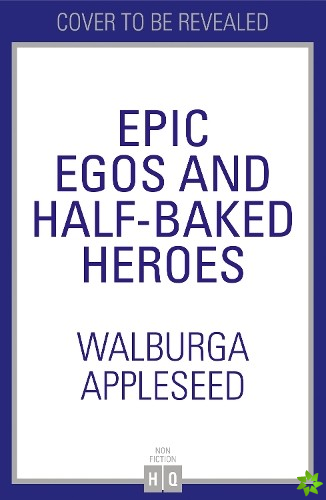 Epic Egos and Half-Baked Heroes