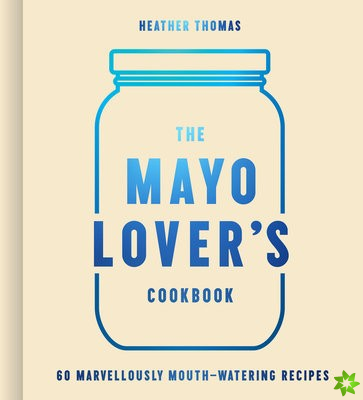 Mayo Lovers Cookbook