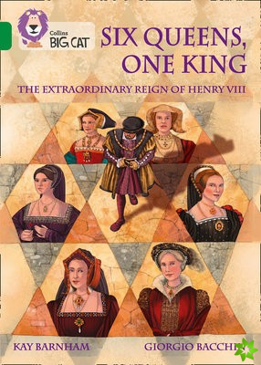 Six Queens, One King: The Extraordinary Reign of Henry VIII