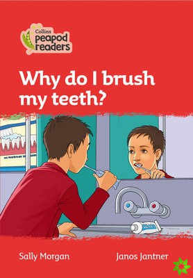 Why do I brush my teeth?