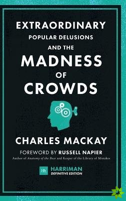 Extraordinary Popular Delusions and the Madness of Crowds (Harriman Definitive Editions)