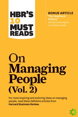 HBR's 10 Must Reads on Managing People, Vol. 2 (with bonus article The Feedback Fallacy by Marcus Buckingham and Ashley Goodall)