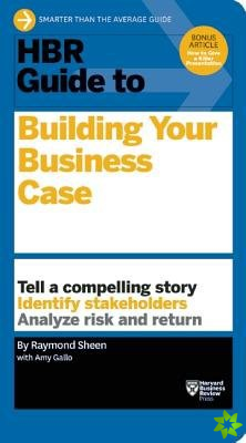 HBR Guide to Building Your Business Case (HBR Guide Series)