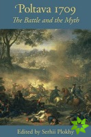 Poltava 1709 - The Battle and the Myth