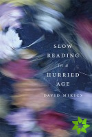 Slow Reading in a Hurried Age
