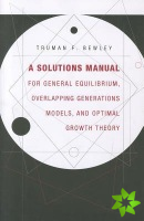 Solutions Manual for General Equilibrium, Overlapping Generations Models, and Optimal Growth Theory