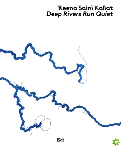 Reena Saini Kallat: Deep Rivers Run Quiet