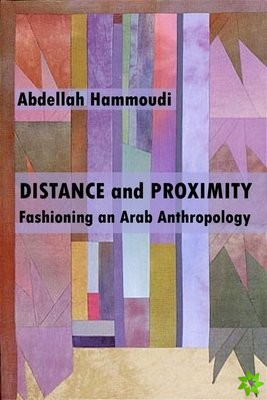 Distance and Proximity  Fashioning an Arab Anthropology
