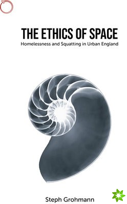 Ethics of Space  Homelessness and Squatting in Urban England