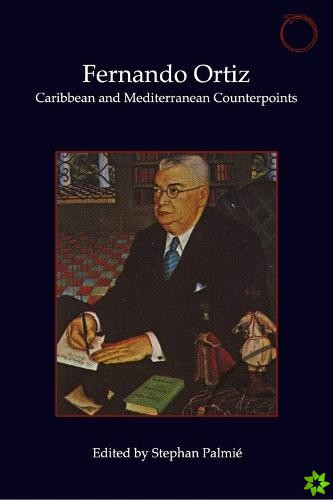 Fernando Ortiz  Caribbean and Mediterranean Counterpoints