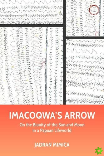 Imacoqwa`s Arrow  On the Biunity of the Sun and Moon in a Papuan Lifeworld