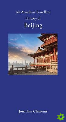 Armchair Traveller's History of Beijing