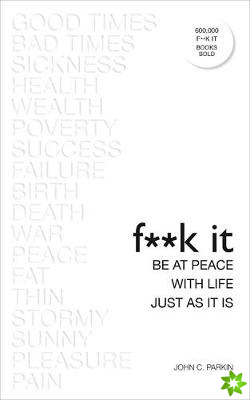 Fuck It: Be at Peace with Life, Just as It Is