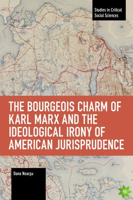 Bourgeois Charm of Karl Marx & the Ideological Irony of American Jurisprudence