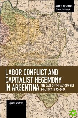 Labor Conflict And Capitalist Hegemony In Argentina