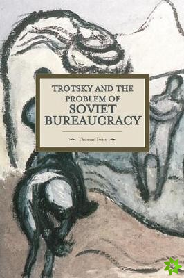 Trotsky And The Problem Of Soviet Bureaucracy