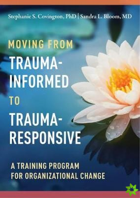 Moving from Trauma-Informed to Trauma-Responsive