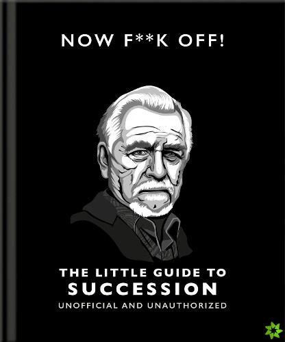 Now F**k Off!: The Little Guide to Succession