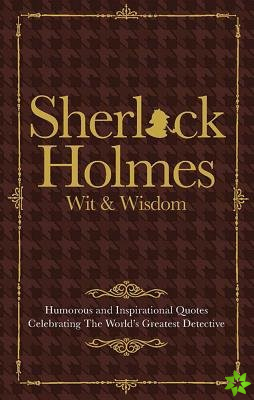 Wit & Wisdom of Sherlock Holmes