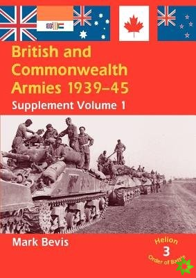 British & Commonwealth Armies 1939-45: Supplement Volume 1 (Helion Order of Battle)
