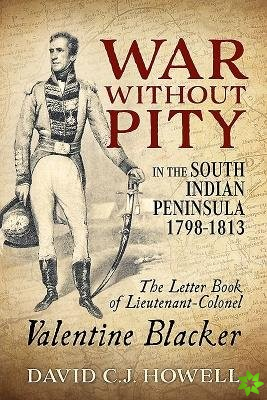 War without Pity in the South Indian Peninsula 1798-1813