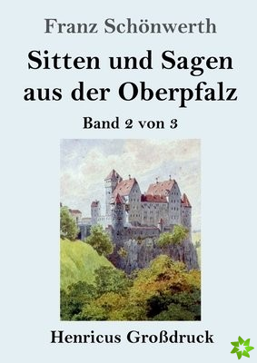 Sitten und Sagen aus der Oberpfalz (Grossdruck)