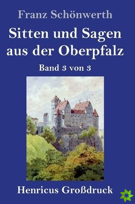 Sitten und Sagen aus der Oberpfalz (Grossdruck)