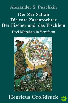 Zar Saltan / Die tote Zarentochter / Der Fischer und das Fischlein (Grossdruck)
