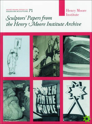 Sculptors' Papers from the Henry Moore Institute Archive